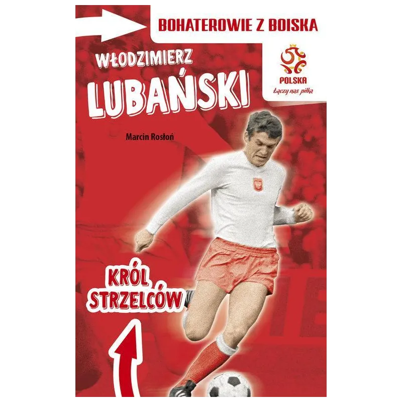 WŁODZIMIERZ LUBAŃSKI. KRÓL STRZELCÓW. BOHATEROWIE Z BOISKA PZPN - Papilon