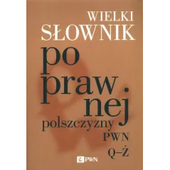 WILEKI SŁOWNIK POPRAWNEJ POLSZCZYZNY