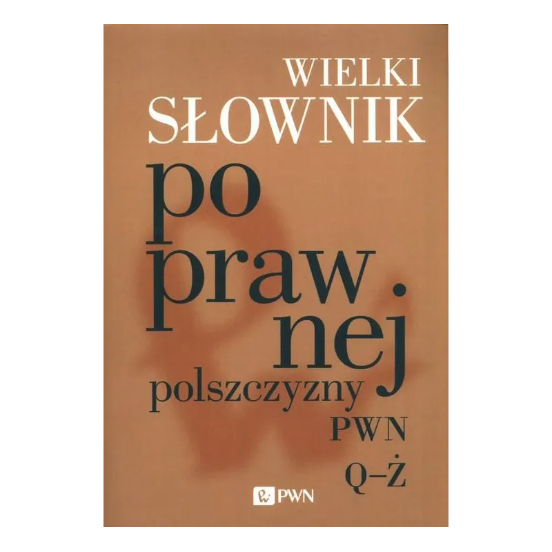 WILEKI SŁOWNIK POPRAWNEJ POLSZCZYZNY