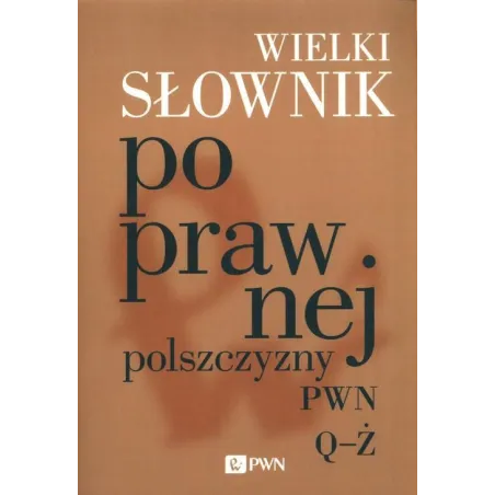 WILEKI SŁOWNIK POPRAWNEJ POLSZCZYZNY