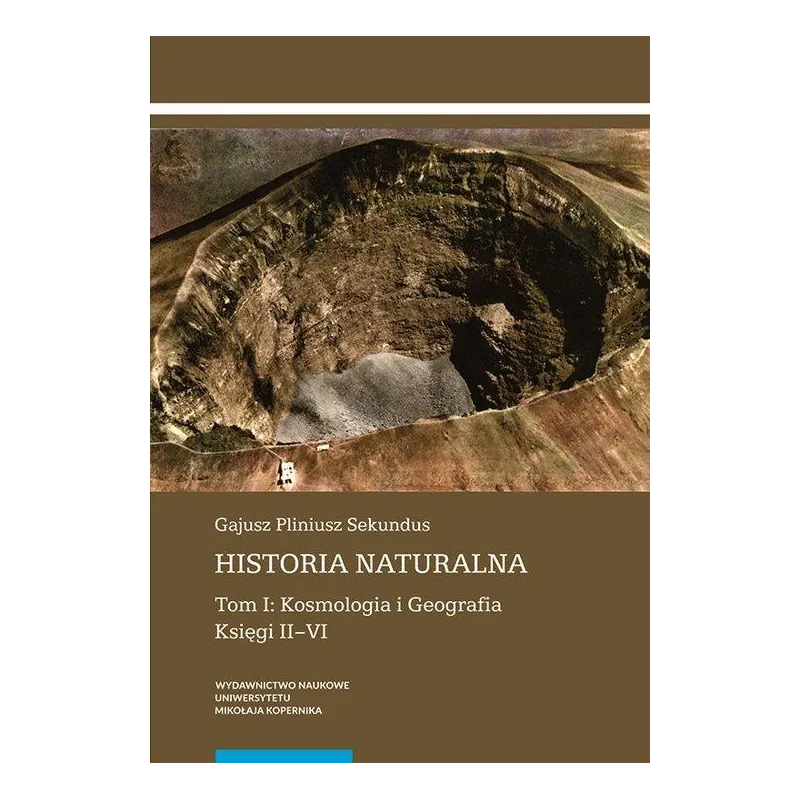 HISTORIA NATURALNA TOM 1 KOSMOLOGIA I GEOGRAFIA KSIĘGA II-VI