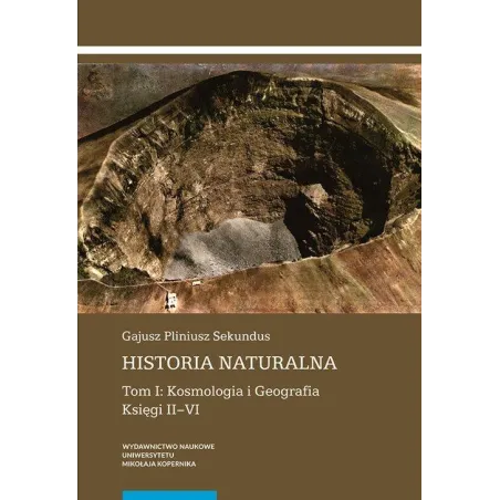 Historia Naturalna Tom 1 Kosmologia I Geografia Księga Ii-Vi Historia Naturalna Tom 1 Kosmologia I Geografia Księga Ii-Vi