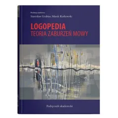 LOGOPEDIA. TEORIA ZABURZEŃ MOWY PODRĘCZNIK AKADEMICKI