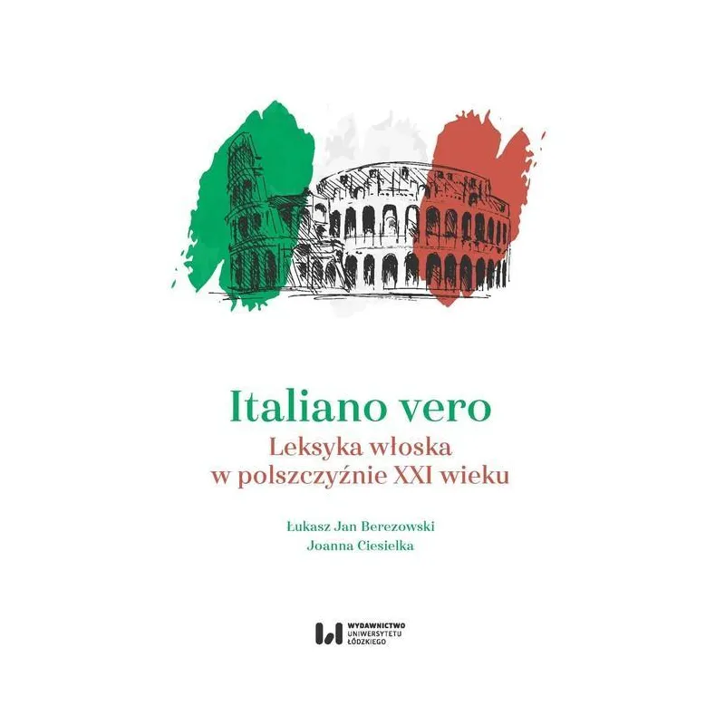 ITALIANO VERO. LEKSYKA WŁOSKA W POLSZCZYŹNIE XXI WIEKU