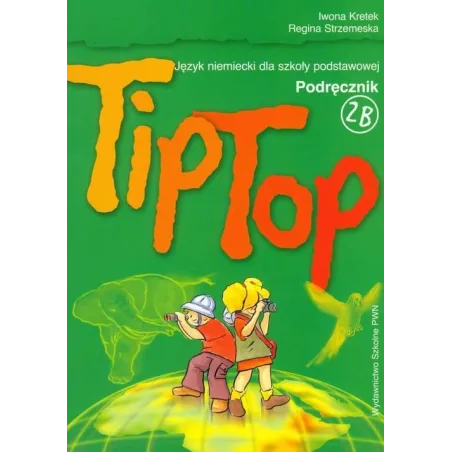 TIP TOP 2B. PODRĘCZNIK. JĘZYK NIEMIECKI. SZKOLA PODSTAWOWA. Iwona Kretek, Regina Strzemeska - Wydawnictwo Szkolne PWN