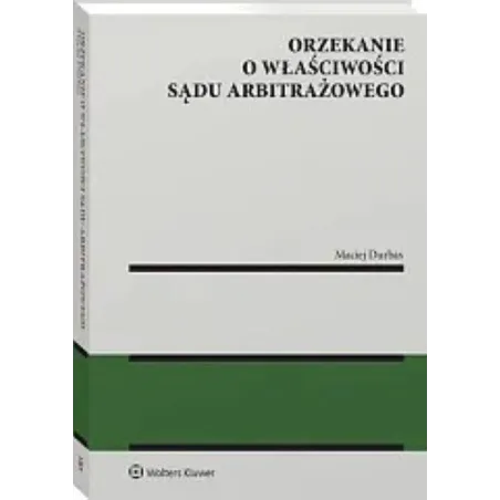 Orzekanie O Właściwości Sądu Arbitrażowego Orzekanie O Właściwości Sądu Arbitrażowego