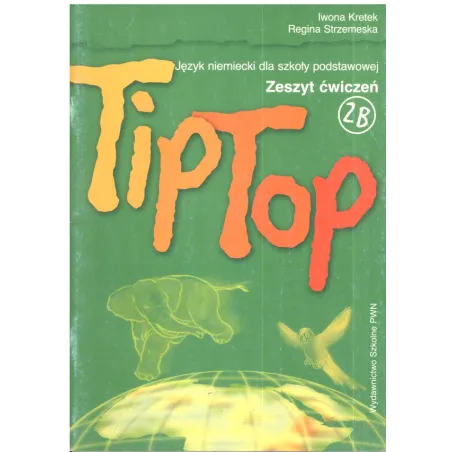 Tip Top 2B. Zeszyt Ćwiczeń. Język Niemiecki. Szkoła Podstawowa. Iwona Kretek, Regina Strzemeska Tip Top 2B. Zeszyt Ćwiczeń. Język Niemiecki. Szkoła Podstawowa. Iwona Kretek, Regina Strzemeska