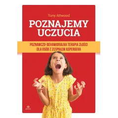 Poznajemy uczucia. Poznawczobehawioralna terapia złości dla osób z zespołem aspergera Tony Attwood