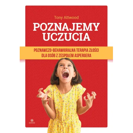 Poznajemy uczucia. Poznawczobehawioralna terapia złości dla osób z zespołem aspergera Tony Attwood