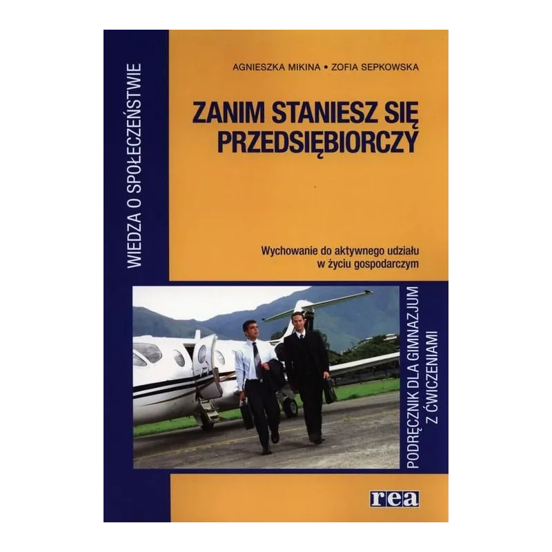 ZANIM STANIESZ SIĘ PRZEDSIĘBIORCZY. PODRĘCZNIK Z ĆWICZENIAMI. Agnieszka Mikina - Rea