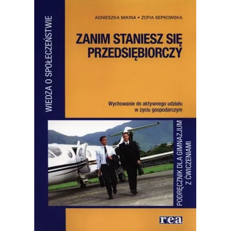 ZANIM STANIESZ SIĘ PRZEDSIĘBIORCZY. PODRĘCZNIK Z ĆWICZENIAMI. Agnieszka Mikina - Rea