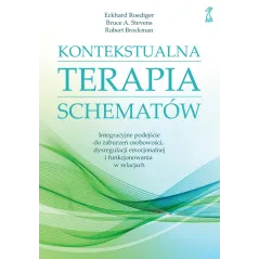 KONTEKSTUALNA TERAPIA SCHEMATÓW. INTEGRACYJNE PODEJŚCIE DO ZABURZEŃ OSOBOWOŚCI DYSREGULACJI EMOCJONALNEJ I FUNKCJONO... Eckhard
