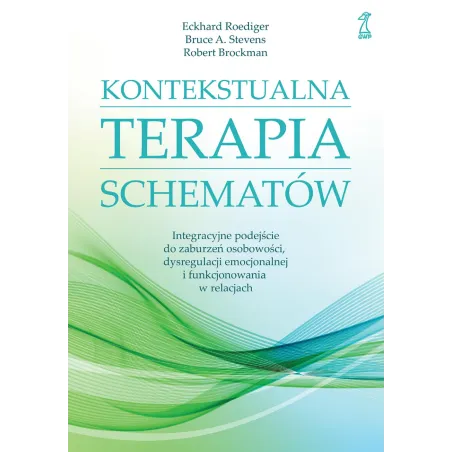 KONTEKSTUALNA TERAPIA SCHEMATÓW. INTEGRACYJNE PODEJŚCIE DO ZABURZEŃ OSOBOWOŚCI DYSREGULACJI EMOCJONALNEJ I FUNKCJONO... Eckhard