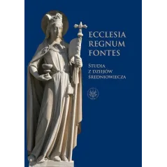 Ecclesia  Regnum  Fontes Studia z dziejów średniowiecza