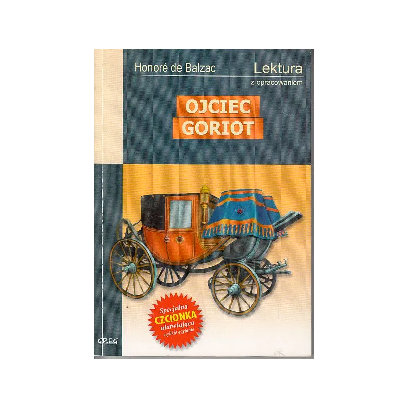 OJCIEC GORIOT. LEKTURA Z OPRACOWANIEM. De Balzac Honore - Greg