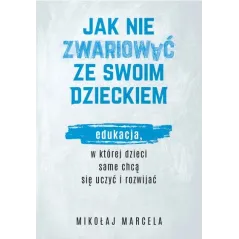 JAK NIE ZWARIOWAĆ ZE SWOIM DZIECKIEM Mikołaj Marcela