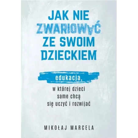 JAK NIE ZWARIOWAĆ ZE SWOIM DZIECKIEM Mikołaj Marcela