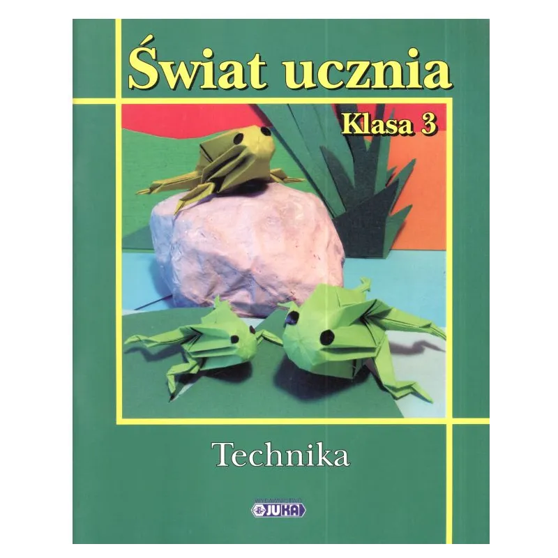 ŚWIAT UCZNIA TECHNIKA SZKOŁA PODSTAWOWA Aleksandra Kozyra - Wydawnictwo Juka