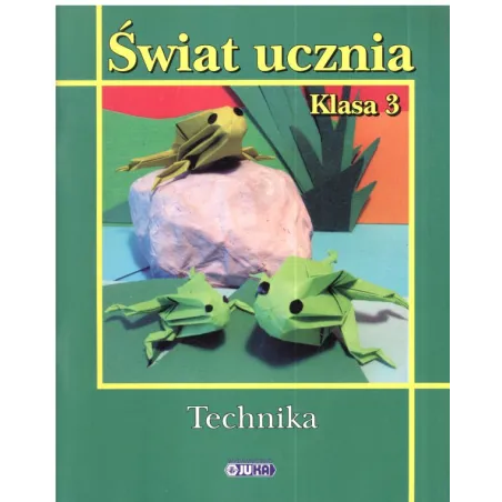 ŚWIAT UCZNIA TECHNIKA SZKOŁA PODSTAWOWA Aleksandra Kozyra - Wydawnictwo Juka