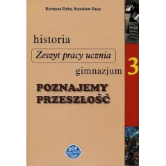 POZNAJEMY PRZESZŁOŚĆ. HISTORIA3. ZESZYT ĆWICZEŃ. Krystyna Dyba, Stanisław Zając - SOP