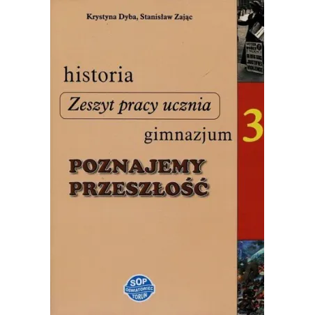 POZNAJEMY PRZESZŁOŚĆ. HISTORIA3. ZESZYT ĆWICZEŃ. Krystyna Dyba, Stanisław Zając - SOP