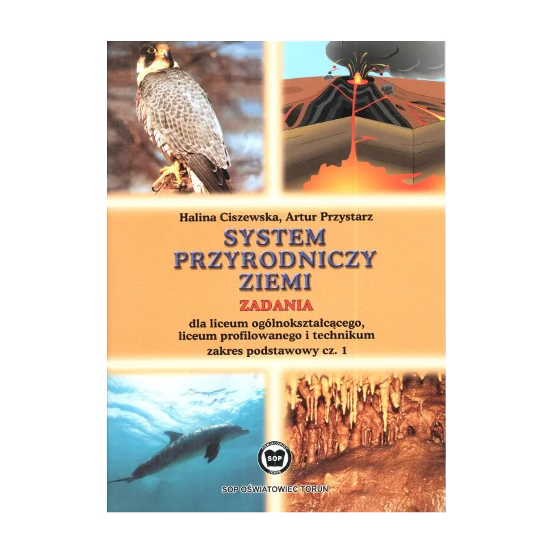 SYSTEM PRZYRODNICZY ZIEMI. ZADANIA. LICEUM, TECHNIUM. ZAKRES PODSTAWOWY. Halina Ciszewska - SOP