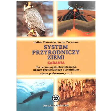 System Przyrodniczy Ziemi. Zadania. Liceum, Technium. Zakres Podstawowy. Halina Ciszewska System Przyrodniczy Ziemi. Zadania. Liceum, Technium. Zakres Podstawowy. Halina Ciszewska