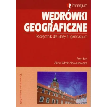 WĘDRÓWKI GEOGRAFICZNE3. PODRĘCZNIK. Alina Witek-Nowakowska, Ewa Łoś - Wydawnictwo Szkolne PWN