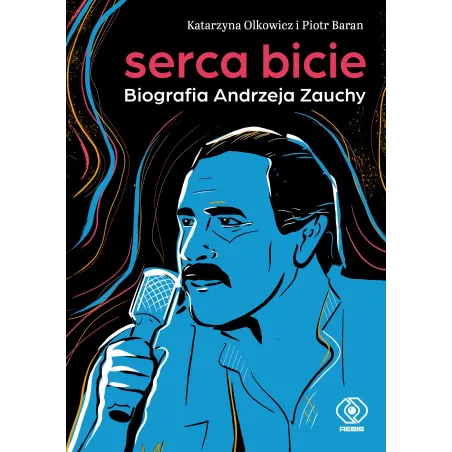 Serca Bicie. Biografia Andrzeja Zauchy