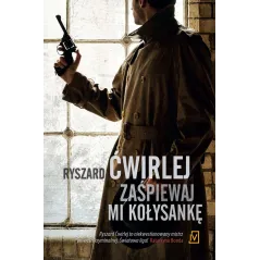 ZAŚPIEWAJ MI KOŁYSANKĘ Ryszard Ćwirlej