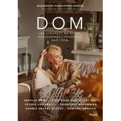 DOM. JAK NA NOWO STWORZYĆ, PIELĘGNOWAĆ I POKOCHAĆ SWÓJ DOM?