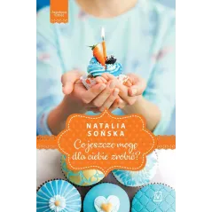 JAGODOWA MIŁOŚĆ CO JESZCZE MOGĘ DLA CIEBIE ZROBIĆ? Natalia Sońska - Czwarta Strona