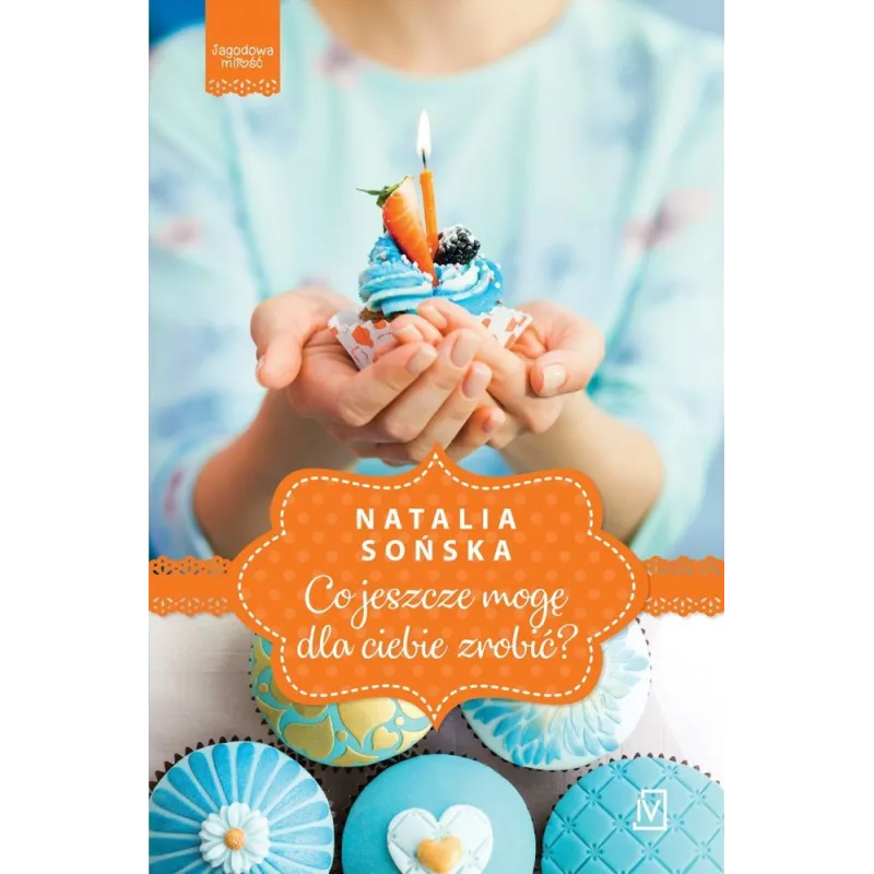 JAGODOWA MIŁOŚĆ CO JESZCZE MOGĘ DLA CIEBIE ZROBIĆ? Natalia Sońska - Czwarta Strona