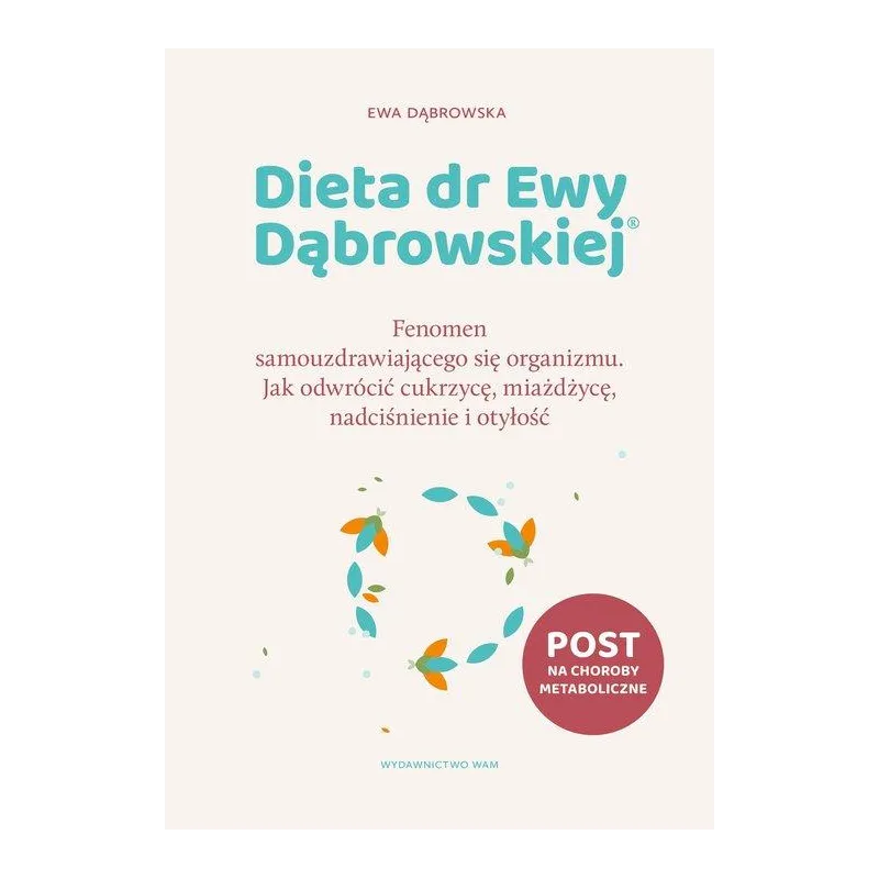 DIETA DR EWY DĄBROWSKIEJ. FENOMEN SAMOUZDRAWIAJĄCEGO SIĘ ORGANIZMU