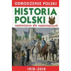 ODRODZENIE POLSKI HISTORIA POLSKI NAJMNIEJSZA DLA NAJMNIEJSZSYCH Krzysztof Wiśniewski