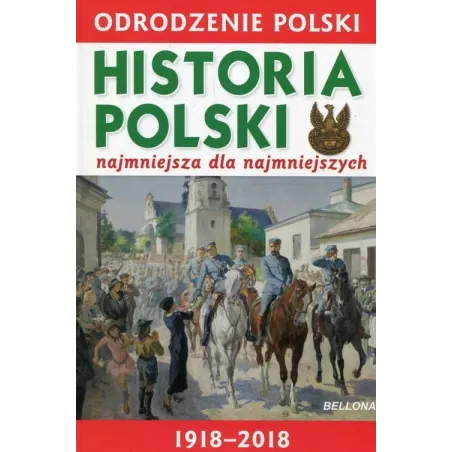 ODRODZENIE POLSKI HISTORIA POLSKI NAJMNIEJSZA DLA NAJMNIEJSZSYCH Krzysztof Wiśniewski
