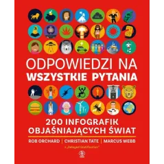 ODPOWIEDZI NA WSZYSTKIE PYTANIA. 200 INFOGRAFIK OBJAŚNIAJĄCYCH ŚWIAT