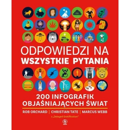 ODPOWIEDZI NA WSZYSTKIE PYTANIA. 200 INFOGRAFIK OBJAŚNIAJĄCYCH ŚWIAT
