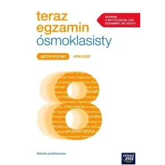 JĘZYK POLSKI. TERAZ EGZAMIN ÓSMOKLASISTY ARKUSZE DO EGZAMINÓW 2025-2027