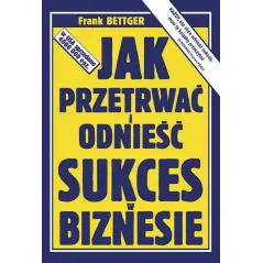 JAK PRZETRWAĆ I ODNIEŚĆ SUKCES W BIZNESIE