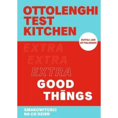 OTTOLENGHI TEST KITCHEN. EXTRA GOOD THINGS. SMAKOWITOŚCI NA CO DZIEŃ
