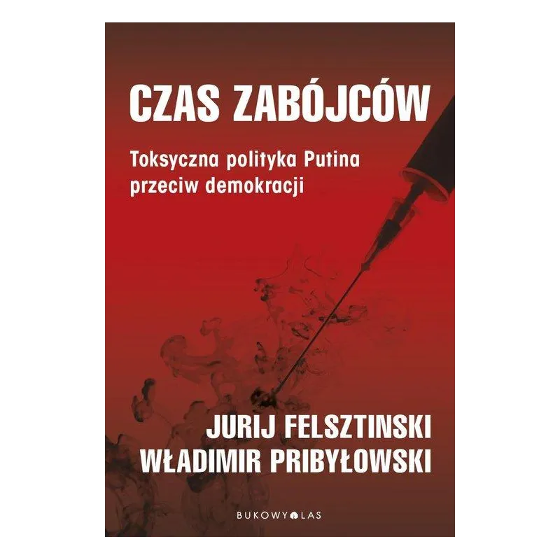 CZAS ZABÓJCÓW. TOKSYCZNA POLITYKA PUTINA PRZECIW DEMOKRACJI