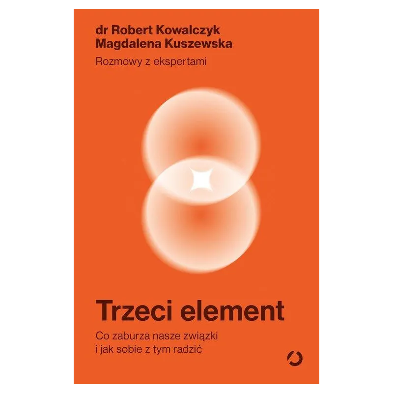 TRZECI ELEMENT. CO ZABURZA NASZE ZWIĄZKI I JAK SOBIE Z TYM RADZIĆ