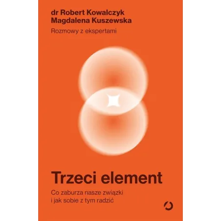 TRZECI ELEMENT. CO ZABURZA NASZE ZWIĄZKI I JAK SOBIE Z TYM RADZIĆ