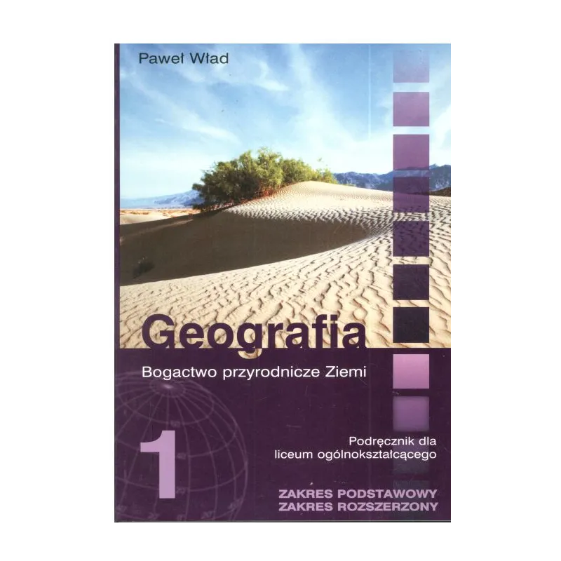 BOGACTWO PRZYRODNICZE ZIEMI. GEOGRAFIA. PODRĘCZNIK. ZAKRES PODSTAWOWY I ROZSZERZONY. LICEUM. Paweł Wład - Wydawnictwo Ośw...