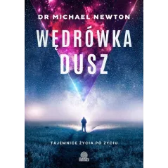 WĘDRÓWKA DUSZ. TAJEMNICE ŻYCIA PO ŻYCIU