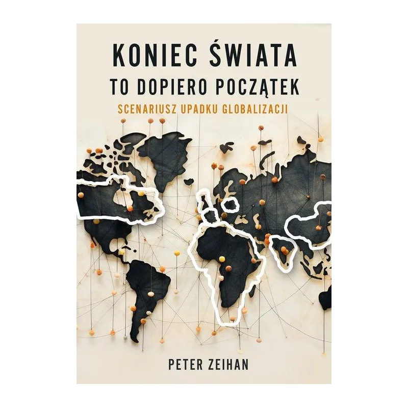 KONIEC ŚWIATA TO DOPIERO POCZĄTEK SCENARIUSZ UPADKU GLOBALIZACJI