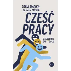 CZEŚĆ PRACY. O KULTURZE ZAP***DOLU