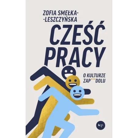 Cześć Pracy. O Kulturze Zap***Dolu Cześć Pracy. O Kulturze Zap***Dolu