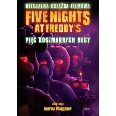 FIVE NIGHTS AT FREDDY'S. PIĘĆ KOSZMARNYCH NOCY OFICJALNA KSIĄŻKA FILMOWA